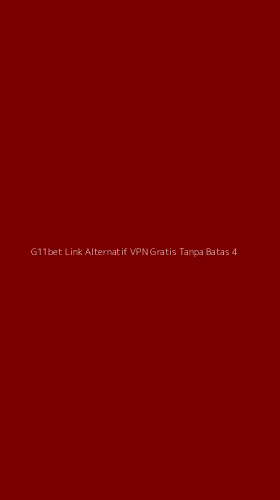 Tampilan Antarmuka Aplikasi G11bet Link Alternatif Vpn Gratis Tanpa Batas - 4