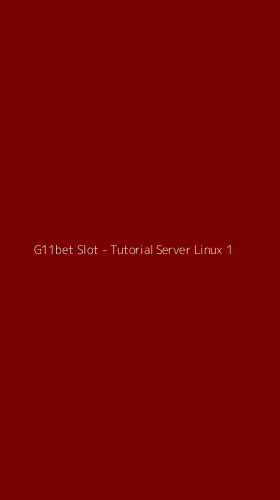 Tampilan Antarmuka Aplikasi G11bet Slot - Tutorial Server Linux - 1