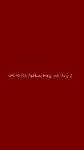 Tampilan Antarmuka Aplikasi Galaxy69 Aplikasi Penghasil Uang - 2
