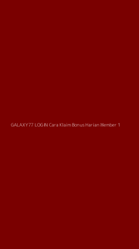 Tampilan Antarmuka Aplikasi Galaxy77 Login Cara Klaim Bonus Harian Member - 1