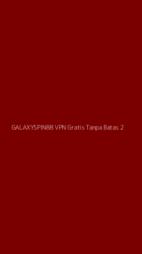 Tampilan Antarmuka Aplikasi Galaxyspin88 Vpn Gratis Tanpa Batas - 2