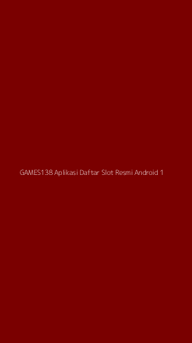 Tampilan Antarmuka Aplikasi Games138 Aplikasi Daftar Slot Resmi Android - 1