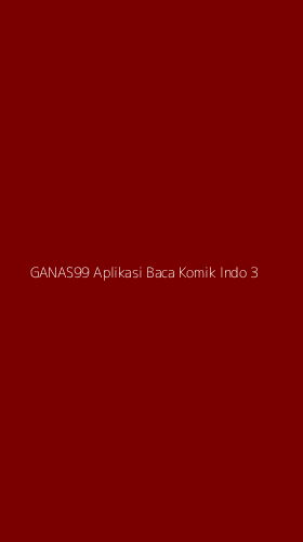 Tampilan Antarmuka Aplikasi Ganas99 Aplikasi Baca Komik Indo - 3