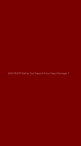 Tampilan Antarmuka Aplikasi Gas138 Rtp Daftar Slot Deposit Pulsa Tanpa Potongan - 1