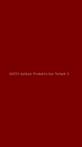 Tampilan Antarmuka Aplikasi Gas55 Aplikasi Produktivitas Terbaik - 3