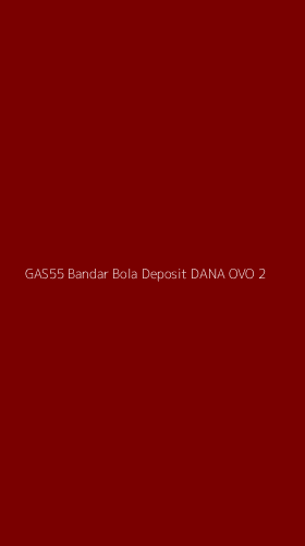 Tampilan Antarmuka Aplikasi Gas55 Bandar Bola Deposit Dana Ovo - 2