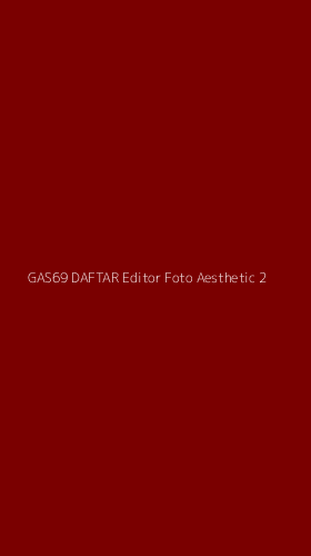 Tampilan Antarmuka Aplikasi Gas69 Daftar Editor Foto Aesthetic - 2