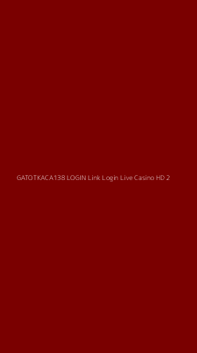 Tampilan Antarmuka Aplikasi Gatotkaca138 Login Link Login Live Casino Hd - 2