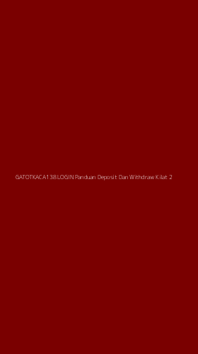 Tampilan Antarmuka Aplikasi Gatotkaca138 Login Panduan Deposit Dan Withdraw Kilat - 2