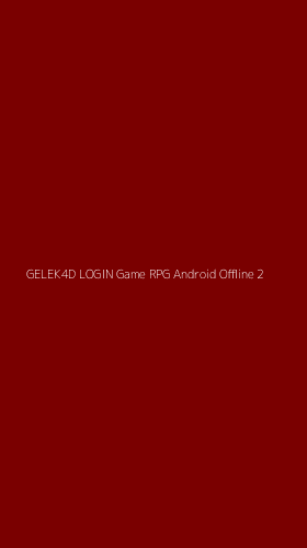 Tampilan Antarmuka Aplikasi Gelek4d Login Game Rpg Android Offline - 2