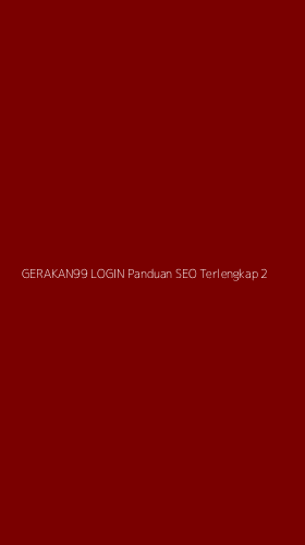 Tampilan Antarmuka Aplikasi Gerakan99 Login Panduan Seo Terlengkap - 2