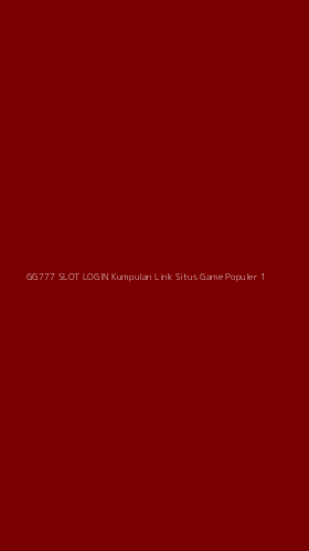 Tampilan Antarmuka Aplikasi Gg777 Slot Login Kumpulan Link Situs Game Populer - 1