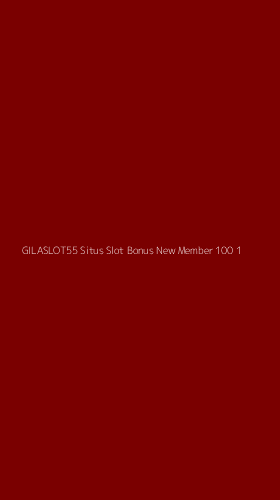 Tampilan Antarmuka Aplikasi Gilaslot55 Situs Slot Bonus New Member 100 - 1