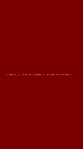 Tampilan Antarmuka Aplikasi Glory Bet77 Login Link Alternatif Game Rpg Android Offline - 2