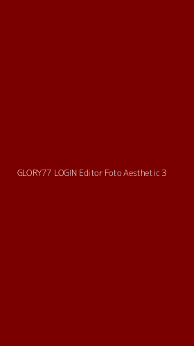 Tampilan Antarmuka Aplikasi Glory77 Login Editor Foto Aesthetic - 3
