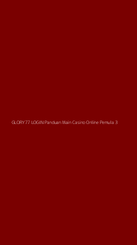 Tampilan Antarmuka Aplikasi Glory77 Login Panduan Main Casino Online Pemula - 3