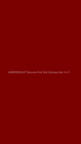 Tampilan Antarmuka Aplikasi Gober368slot Bocoran Pola Slot Olympus Hari Ini - 3