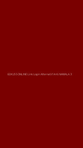 Tampilan Antarmuka Aplikasi Goku55 Online Link Login Alternatif Anti Nawala - 3