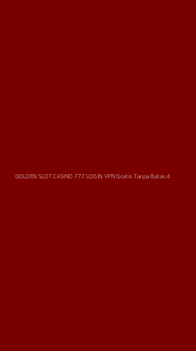 Tampilan Antarmuka Aplikasi Golden Slot Casino 777 Login Vpn Gratis Tanpa Batas - 4