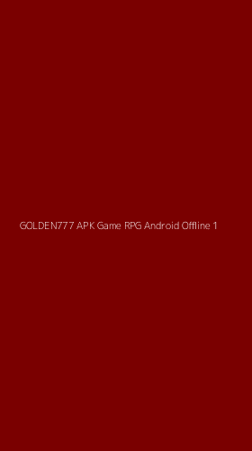Tampilan Antarmuka Aplikasi Golden777 Apk Game Rpg Android Offline - 1
