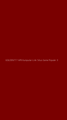 Tampilan Antarmuka Aplikasi Golden777 Apk Kumpulan Link Situs Game Populer - 3