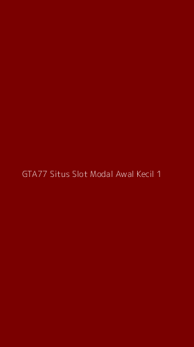Tampilan Antarmuka Aplikasi Gta77 Situs Slot Modal Awal Kecil - 1