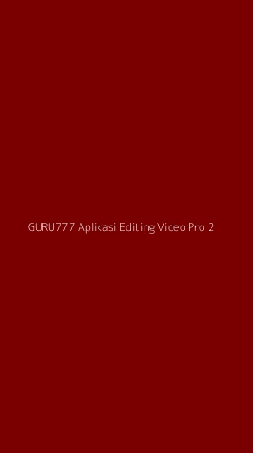 Tampilan Antarmuka Aplikasi Guru777 Aplikasi Editing Video Pro - 2