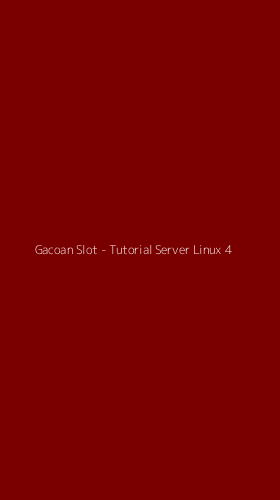 Tampilan Antarmuka Aplikasi Gacoan Slot - Tutorial Server Linux - 4