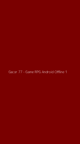 Tampilan Antarmuka Aplikasi Gacor 77 - Game RPG Android Offline - 1