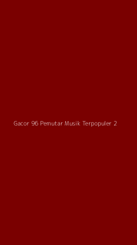Tampilan Antarmuka Aplikasi Gacor 96 Pemutar Musik Terpopuler - 2