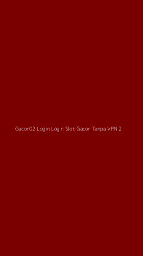 Tampilan Antarmuka Aplikasi Gacor02 Login Login Slot Gacor Tanpa Vpn - 2
