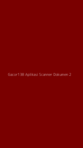 Tampilan Antarmuka Aplikasi Gacor138 Aplikasi Scanner Dokumen - 2