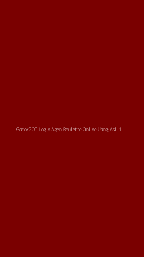 Tampilan Antarmuka Aplikasi Gacor200 Login Agen Roulette Online Uang Asli - 1