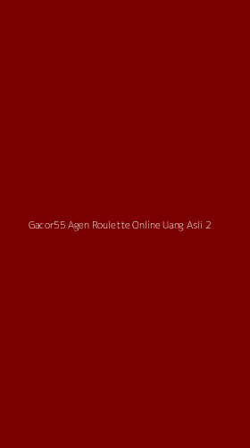 Tampilan Antarmuka Aplikasi Gacor55 Agen Roulette Online Uang Asli - 2