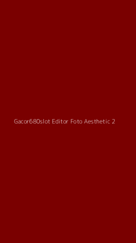 Tampilan Antarmuka Aplikasi Gacor680slot Editor Foto Aesthetic - 2