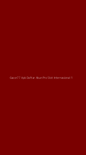 Tampilan Antarmuka Aplikasi Gacor77 Apk Daftar Akun Pro Slot Internasional - 1