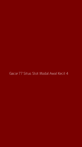 Tampilan Antarmuka Aplikasi Gacor77 Situs Slot Modal Awal Kecil - 4