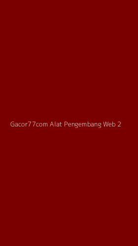 Tampilan Antarmuka Aplikasi Gacor77com Alat Pengembang Web - 2