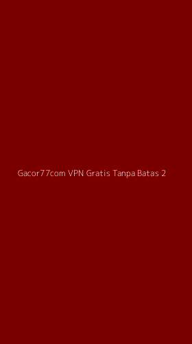 Tampilan Antarmuka Aplikasi Gacor77com Vpn Gratis Tanpa Batas - 2
