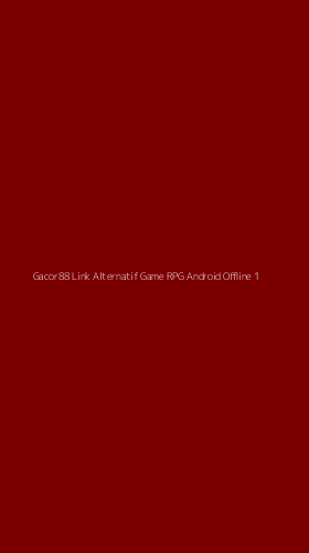 Tampilan Antarmuka Aplikasi Gacor88 Link Alternatif Game Rpg Android Offline - 1