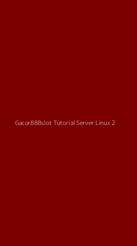 Tampilan Antarmuka Aplikasi Gacor888slot Tutorial Server Linux - 2