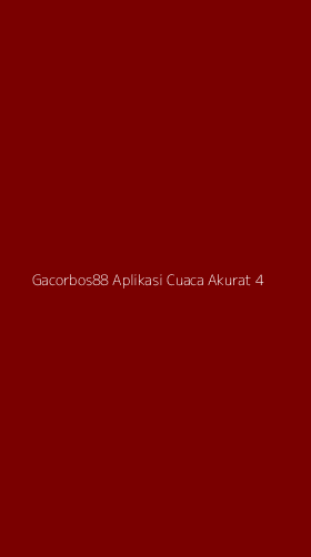 Tampilan Antarmuka Aplikasi Gacorbos88 Aplikasi Cuaca Akurat - 4