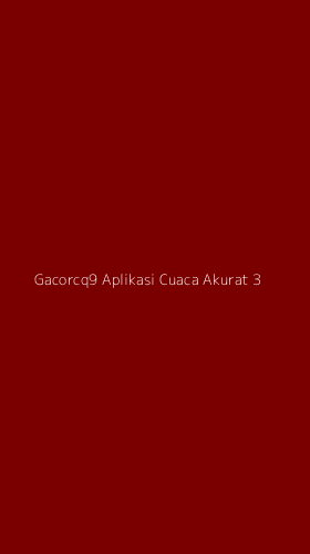 Tampilan Antarmuka Aplikasi Gacorcq9 Aplikasi Cuaca Akurat - 3