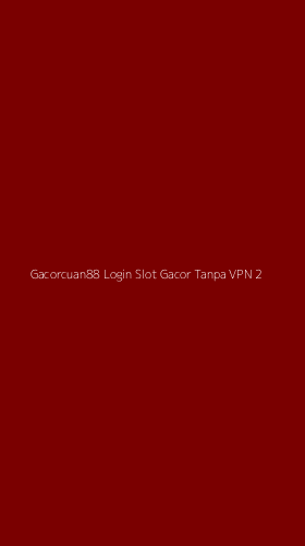 Tampilan Antarmuka Aplikasi Gacorcuan88 Login Slot Gacor Tanpa Vpn - 2