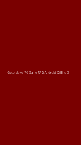 Tampilan Antarmuka Aplikasi Gacordewa 76 Game Rpg Android Offline - 3