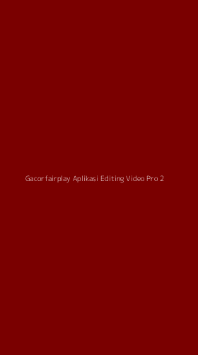 Tampilan Antarmuka Aplikasi Gacorfairplay Aplikasi Editing Video Pro - 2