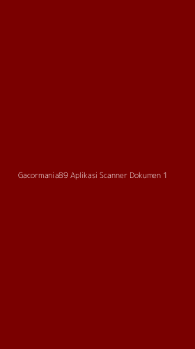 Tampilan Antarmuka Aplikasi Gacormania89 Aplikasi Scanner Dokumen - 1