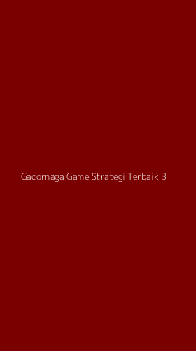 Tampilan Antarmuka Aplikasi Gacornaga Game Strategi Terbaik - 3