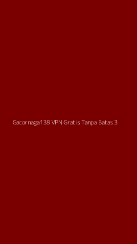 Tampilan Antarmuka Aplikasi Gacornaga138 Vpn Gratis Tanpa Batas - 3