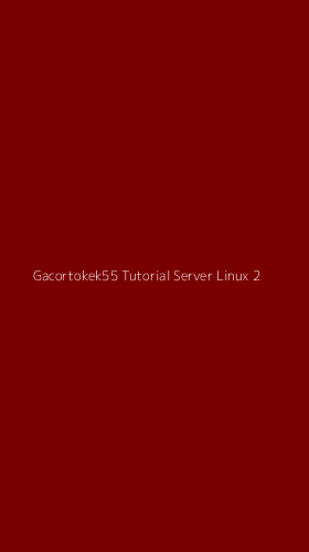 Tampilan Antarmuka Aplikasi Gacortokek55 Tutorial Server Linux - 2